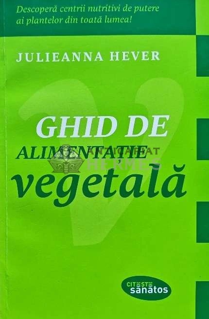 Ghid de alimentatie vegetala - 2013 - Julieanna Hever (N242)