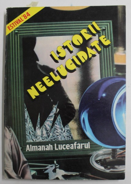 ALMANAH ESTIVAL LUCEAFARUL 1984 , ISTORII NEELUCIDATE , 1984