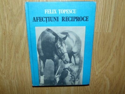 AFECTIUNI RECIPROCE -FELIX TOPESCU foto