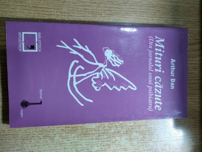 Arthur Dan - Mituri cazute (Din jurnalul unui psihiatru), (Biblioteca Apostrof, 1999) foto