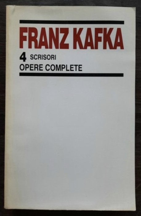 Opere complete, vol. 4 Scrisori Franz Kafka