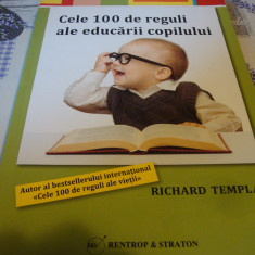 Richard Templar - Cele 100 de reguli ale educarii copilului - 2012