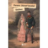 Ferenc J&oacute;zsef levelei Sisihez - I. k&ouml;tet - 1859-1894 - Ferenc J&oacute;zsef