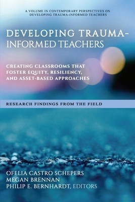 Developing Trauma-Informed Teachers: Creating Classrooms That Foster Equity, Resiliency, and Asset-Based Approaches Research Findings From the Field foto