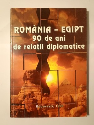 Rom&amp;acirc;nia - Egipt: 90 de ani de relații diplomatice - culegere de documente (1996) foto