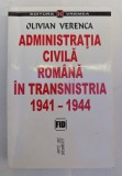 OLIVIAN VERENCA ADMINISTRATIA CIVILA ROMANA IN TRANSNISTRIA (1941 - 1944) 2000 BUCURESTI EDITURA VREMEA