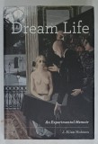 DREAM LIFE , AN EXPERIMENTAL MEMOIR by J. ALLAN HOBSON , 2011