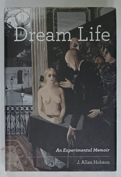 DREAM LIFE , AN EXPERIMENTAL MEMOIR by J. ALLAN HOBSON , 2011