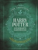 The Unofficial Harry Potter Hogwarts Handbook: Mugglenet&#039;s Complete Guide to the Wizarding World&#039;s Most Famous School