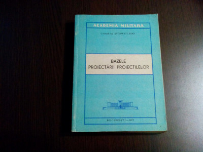 BAZELE PROIECTARII PROIECTILELOR - Antonescu Ioan - Academia Militara,1977, 572p foto