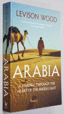 ARABIA , A JOURNEY THROUGH THE HEARET OF THE MIDLLE EAST by LEVISON WOOD , 2018 foto