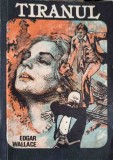 Tiranul - Edgar Wallace, Carte Politista, Editura Tenzi 1990, Romana, 191 Pagini