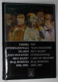 TABARA INTERNATIONALA DE ARTA &#039; IOAN INOCENTIU MICU - KLEIN &#039; , BLAJ , ROMANIA , 1998 -2001 , EDITIE IN ROMANA SI ENGLEZA , APARUTA 2001