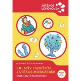 Kreat&iacute;v eszk&ouml;z&ouml;k, j&aacute;t&eacute;kos m&oacute;dszerek - &Ouml;nfejlesztő munkaf&uuml;zet - Kozs&aacute;nn&eacute; T&oacute;th Marianna