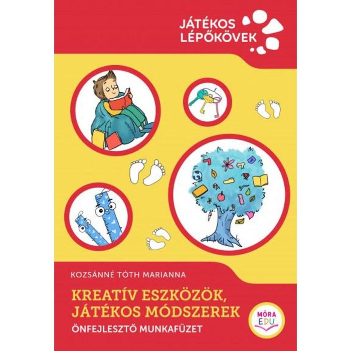 Kreat&iacute;v eszk&ouml;z&ouml;k, j&aacute;t&eacute;kos m&oacute;dszerek - &Ouml;nfejlesztő munkaf&uuml;zet - Kozs&aacute;nn&eacute; T&oacute;th Marianna