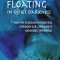 Floating in Quiet Darkness: How the Floatation Tank Has Changed Our Lives and Is Changing the World