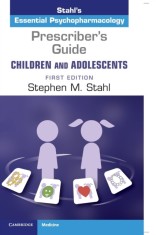 Prescriber&#039;s Guide - Children and Adolescents: Volume 1: Stahl&#039;s Essential Psychopharmacology