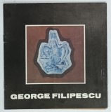 GEORGE FILIPESCU , CATALOG DE EXPOZITIE , 1983