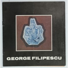 GEORGE FILIPESCU , CATALOG DE EXPOZITIE , 1983