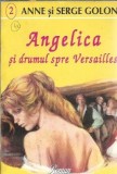Angelica si drumul spre Versailles - Anne Golon