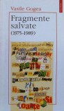Cumpara ieftin Fragmente salvate (1975-1989) - Vasile Gogea ($L152), Polirom