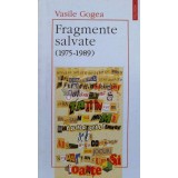 Fragmente salvate (1975-1989) - Vasile Gogea