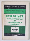 Constantin Papanace - Eminescu, un mare precursor al legionarismului romanesc (legionar legionari gandirea opera politica articole poet Mihai) RARA