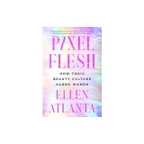 Pixel Flesh: How Toxic Beauty Culture Harms Women