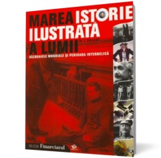 Marea istorie ilustrata a lumii. Razboaiele mondiale si perioada interbelica - vol. 6 - Litera