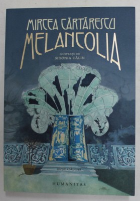 MELANCOLIA de MIRCEA CARTARESCU, ilustratii de SIDONIA CALIN , 2021 foto