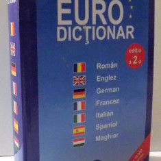 EURO DICTIONAR ROMAN - ENGLEZ - GERMAN - FRANCEZ - ITALIAN - SPANIOL - MAGHIAR, 2008