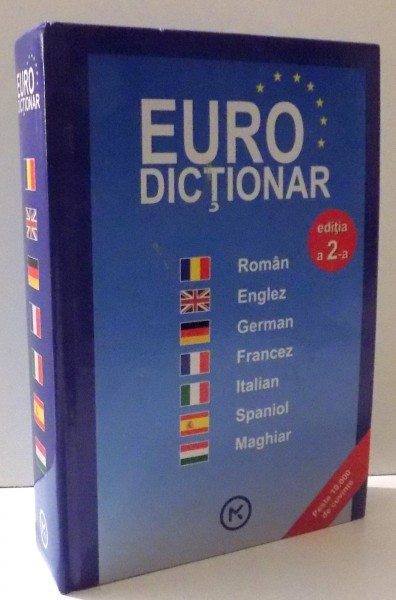 EURO DICTIONAR ROMAN - ENGLEZ - GERMAN - FRANCEZ - ITALIAN - SPANIOL - MAGHIAR, 2008