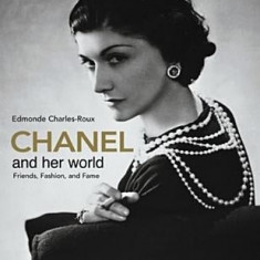 Chanel and Her World: Friends, Fashion, and Fame