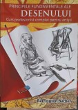 PRINCIPIILE FUNDAMENTALE ALE DESENULUI. CURS PROFESIONIST COMPLET PENTRU ARTISTI-BARRINGTON BARBER-256667