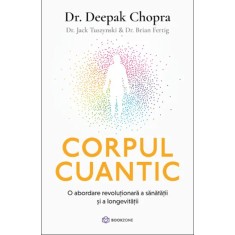 Corpul Cuantic - Deepak Chopra, Jack Tuszynski, Brian Fertig