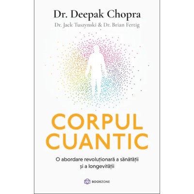 Corpul Cuantic - Deepak Chopra, Jack Tuszynski, Brian Fertig foto