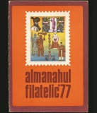 ALMANAHUL FILATELIC &#039;77 - 1977 - TIMBRE, FILATELIE, POȘTA ROM&Acirc;NĂ