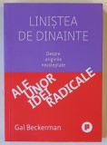 LINISTEA DE DINAINTE , DESPRE ORIGINILE NEASTEPTATE ALE UNOR IDEI RADICALE de GAL BECKERMAN ,. 2023