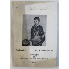 OMAGIU LUI G. OPRESCU , EXPOZITIE DE GRAVURI , DESENE , DOCUMENTE , 1971