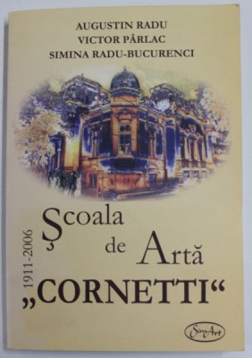 SCOALA DE ARTA CORNETTI 1911-2006 de AUGUSTIN RADU... SIMINA RADU-BUCURENCI , 2008 foto