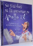 NU TI-AI DORI SA FII ASTRONAUT PE APOLLO 13! de IAN GRAHAM, ILUSTRATII de DAVID ANTRAM , 2008