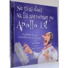 NU TI-AI DORI SA FII ASTRONAUT PE APOLLO 13! de IAN GRAHAM, ILUSTRATII de DAVID ANTRAM , 2008