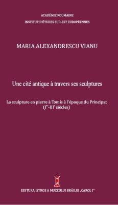 Une cit&amp;eacute; antique &amp;agrave; travers ses sculptures. La sculpture en pierre &amp;agrave; Tomis &amp;agrave; l&amp;#039;&amp;eacute;poque du Principat : (Ier-IIIe si&amp;egrave;cles). foto