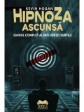 Cumpara ieftin Hipnoza ascunsa. Ghidul complet al influentei subtile/Kevin Hogan