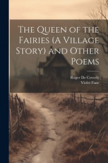 The Queen of the Fairies (A Village Story) and Other Poems foto