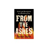 From the Ashes: Grief and Revolution in a World on Fire