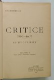 CRITICE , 1866 1907 , EDITIE COMPLETA , VOLUMELE I - III de TITU MAIORESCU , 1915 *COLEGAT DE TREI VOLUME , *COTOR PIELE