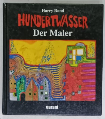 HUNDERTWASSER DER MALER ( HUNDERTWASSER , PICTORUL ) von HARRY RAND , ALBUM DE ARTA CU TEXT IN LIMBA GERMANA , 2005 foto