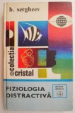 Fiziologia Distractiva - B. Sergheev - Manual Scolar