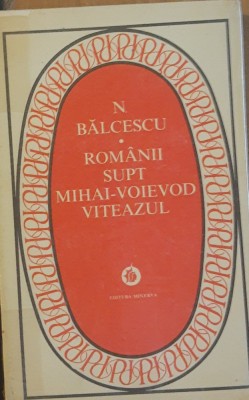 Romanii supt Mihai Viteazul - N. Bălcescu, 1975 foto